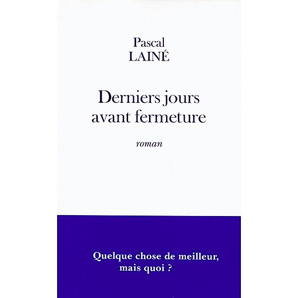 Derniers jours avant fermeture / Littérature Française, Pascal Lainé