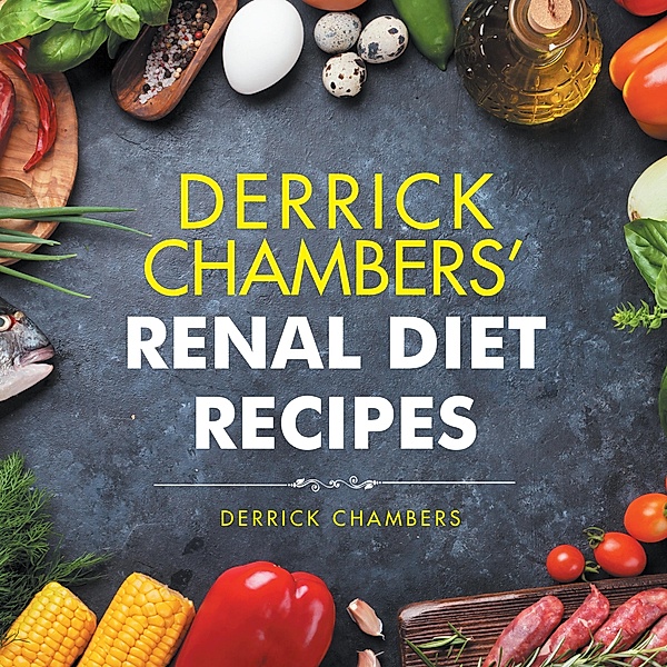 Derrick Chambers' Renal Diet Recipes, Derrick Chambers