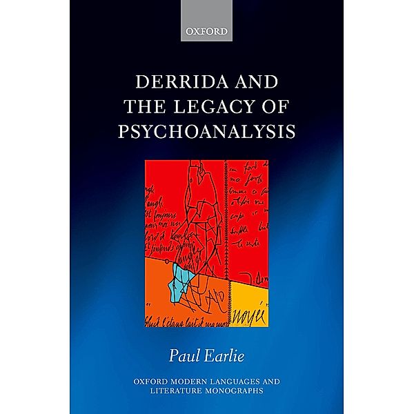 Derrida and the Legacy of Psychoanalysis / Oxford Modern Languages and Literature Monographs, Paul Earlie