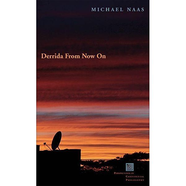 Derrida From Now On, Michael Naas