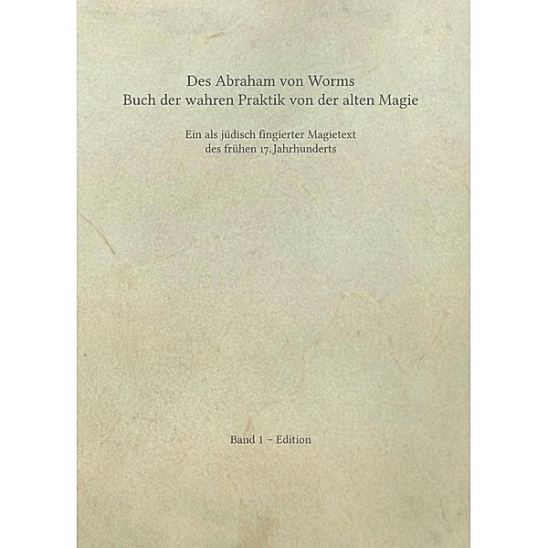 Des Abraham von Worms Buch der wahren Praktik von der alten Magie, Rick-Arne Kollatsch