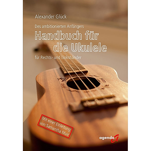 Des ambitionierten Anfängers Handbuch für die Ukulele für Rechts- und Linkshändler, Alexander Glück