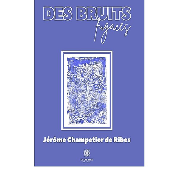 Des bruits fugaces, Jérôme Champetier de Ribes