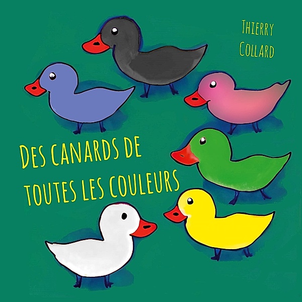Des canards de toutes les couleurs, Thierry Collard