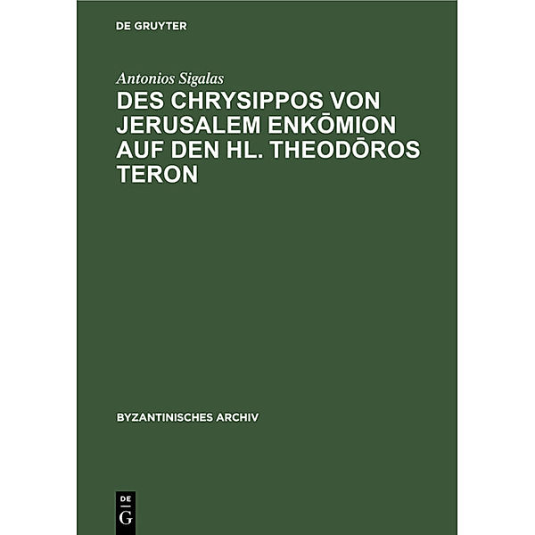 Des Chrysippos von Jerusalem Enk mion auf den hl. Theod ros Teron, Antonios Sigalas