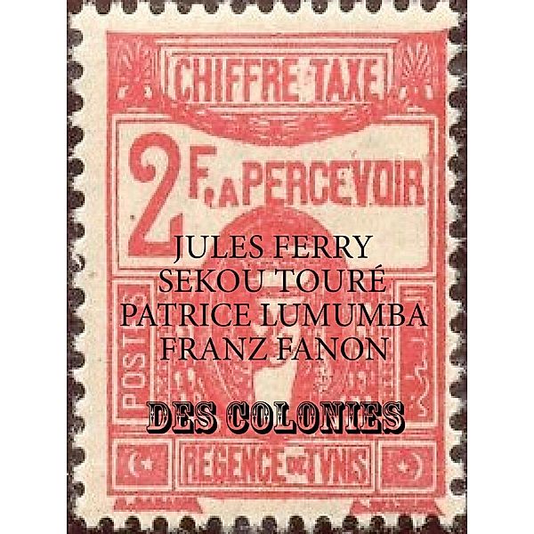 Des Colonies, Jules Ferry, Patrice Lumumba, Sekou Touré