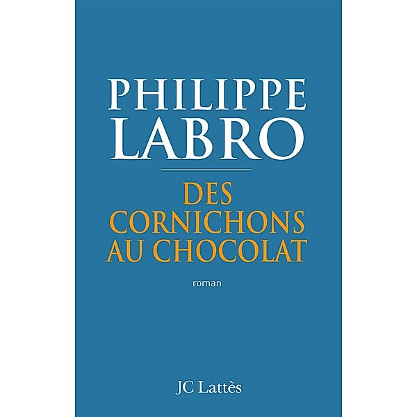 Des cornichons au chocolat / Romans contemporains, Philippe Labro