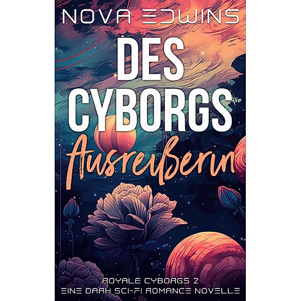 Des Cyborgs Ausreißerin / Royale Cyborgs Bd.2, Nova Edwins