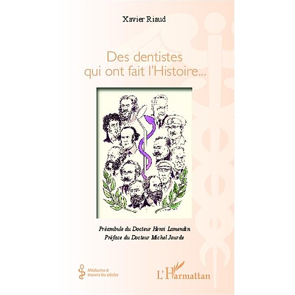 Des dentistes qui ont fait l'Histoire... / Editions L'Harmattan, Riaud Xavier Riaud