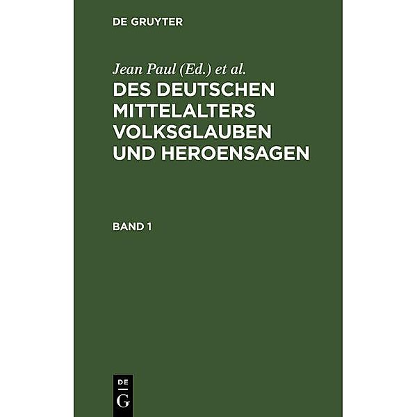 Des Deutschen Mittelalters Volksglauben und Heroensagen. Band 1