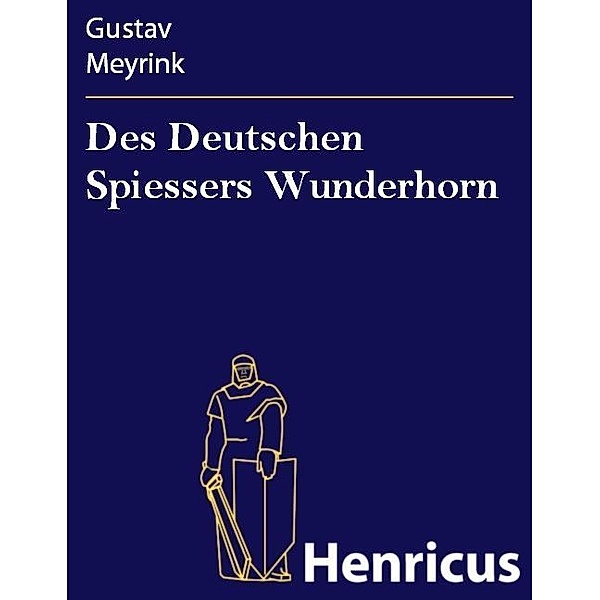 Des Deutschen Spiessers Wunderhorn, Gustav Meyrink