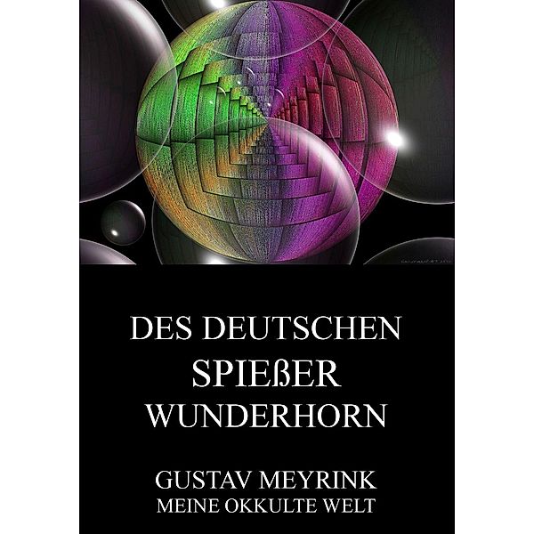 Des deutschen Spiessers Wunderhorn, Gustav Meyrink