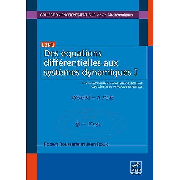Des équations différentielles aux systèmes dynamiques I, Robert Roussarie, Jean Roux