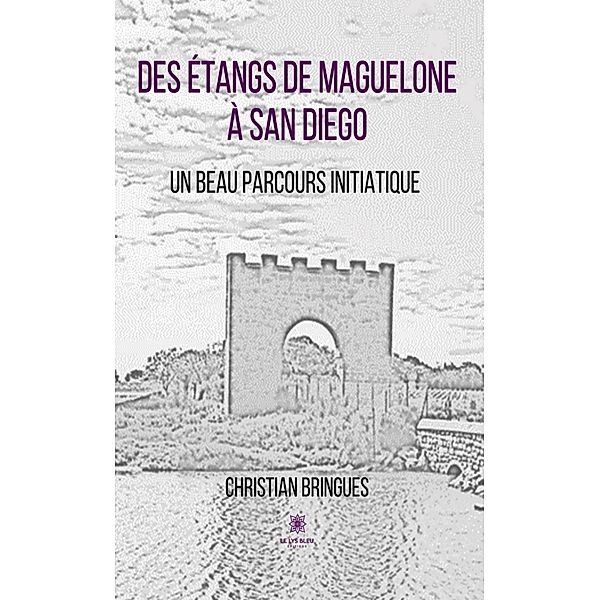 Des étangs de Maguelone à San Diego, Christian Bringues