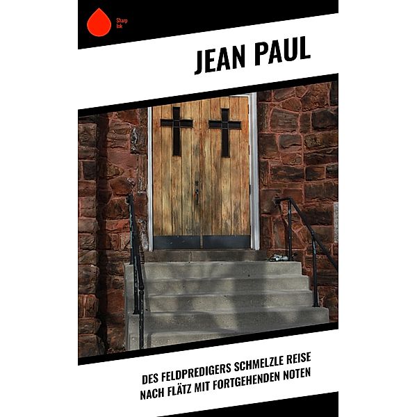 Des Feldpredigers Schmelzle Reise nach Flätz mit fortgehenden Noten, Jean Paul