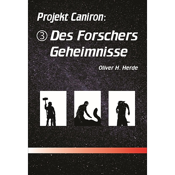 Des Forschers Geheimnisse / Projekt Caniron Bd.3, Oliver H. Herde