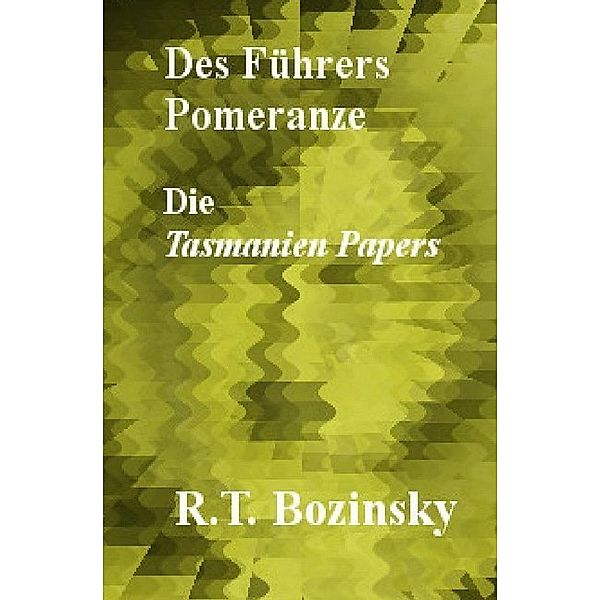 Des Führers Pomeranze, R. T. Bozinsky