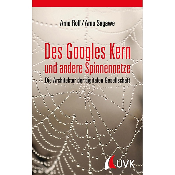 Des Googles Kern und andere Spinnennetze, Arno Rolf, Arno Sagawe