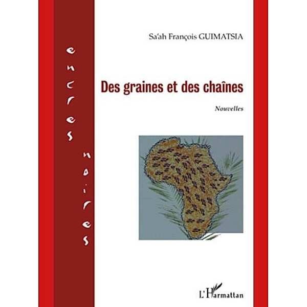 Des graines et des chaInes - nouvelles / Hors-collection, Sa'Ah Francois Guimatsia