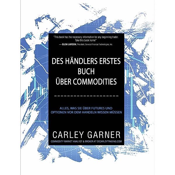 Des Händlers Erstes Buch Über Commodities (Financial Investments, #3) / Financial Investments, Carley Garner