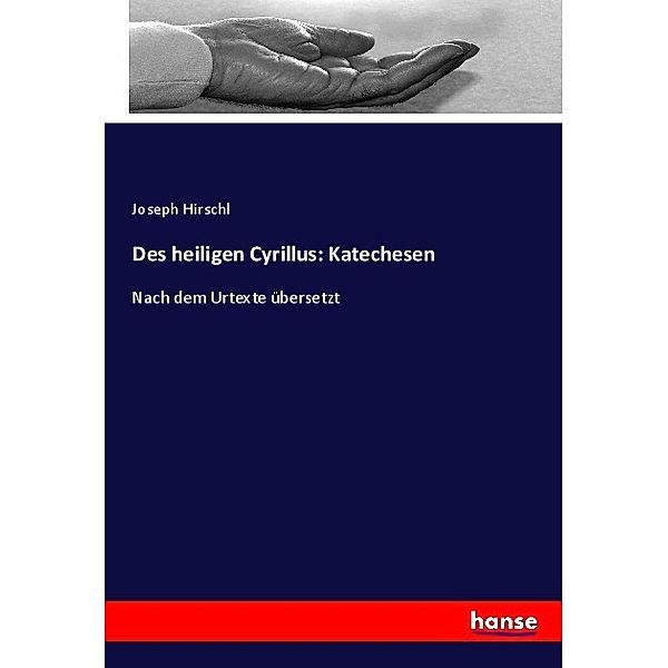 Des heiligen Cyrillus: Katechesen, Joseph Hirschl