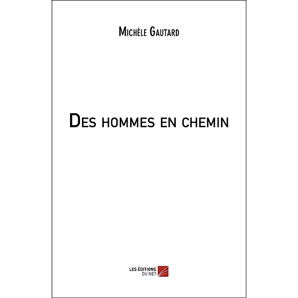 Des hommes en chemin / Les Editions du Net, Gautard Michele Gautard