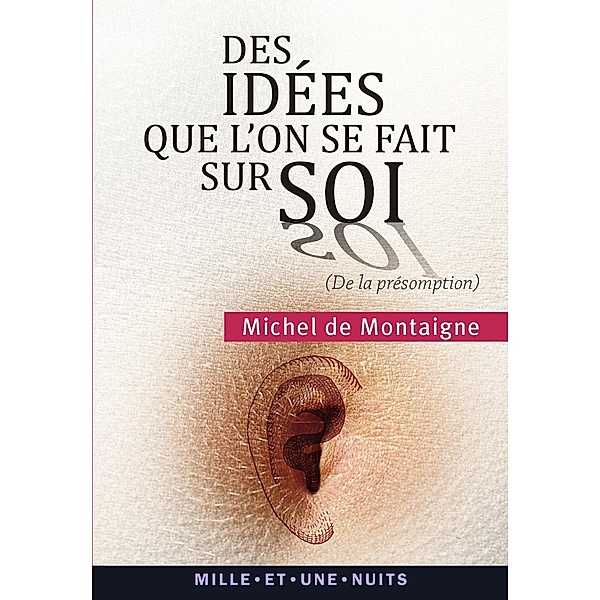 Des idées que l'on se fait sur soi / La Petite Collection, Michel Montaigne (Eyquem De)