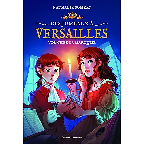 Des jumeaux à Versailles, tome 2 - Vol chez la marquise / Romans 8/12 ans, Nathalie Somers