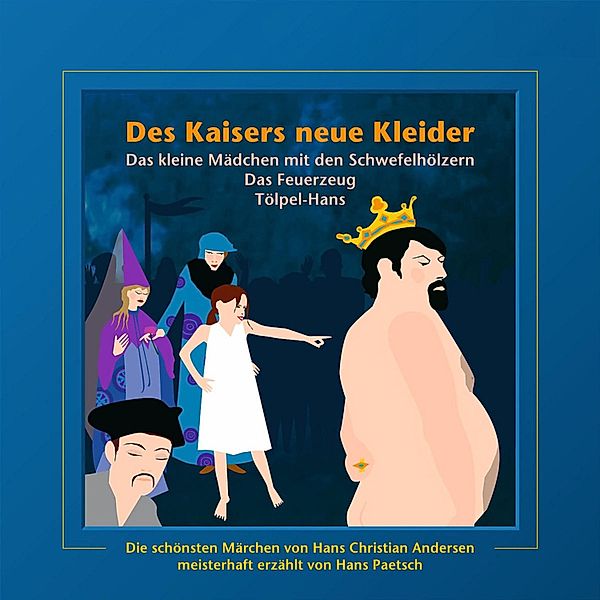 Des Kaisers neue Kleider / Das kleine Mädchen mit den Schwefelhölzern / Das Feuerzeug / Tölpel-Hans, Wilhelm Carl Grimm, Hans Christian Andersen, Jacob Ludwig Karl Grimm