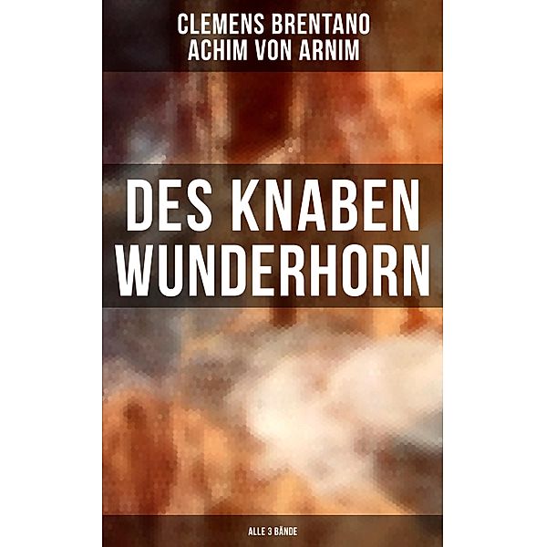 Des Knaben Wunderhorn (Alle 3 Bände), Clemens Brentano, Achim von Arnim
