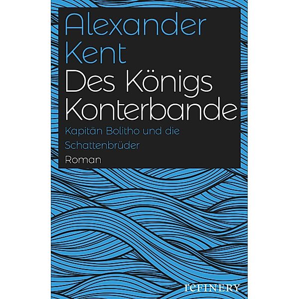 Des Königs Konterbande / Ein Richard-Bolitho-Roman Bd.10, Alexander Kent