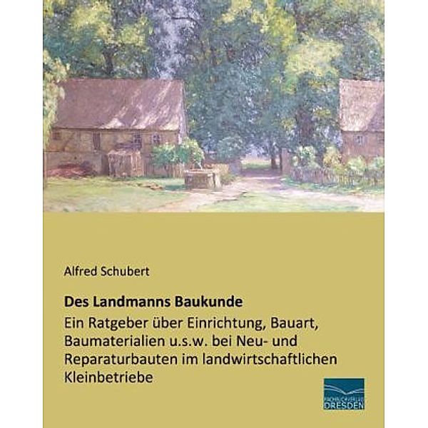 Des Landmanns Baukunde, Alfred Schubert