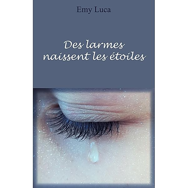 Des larmes  naissent les etoiles / Librinova, Luca Emy Luca