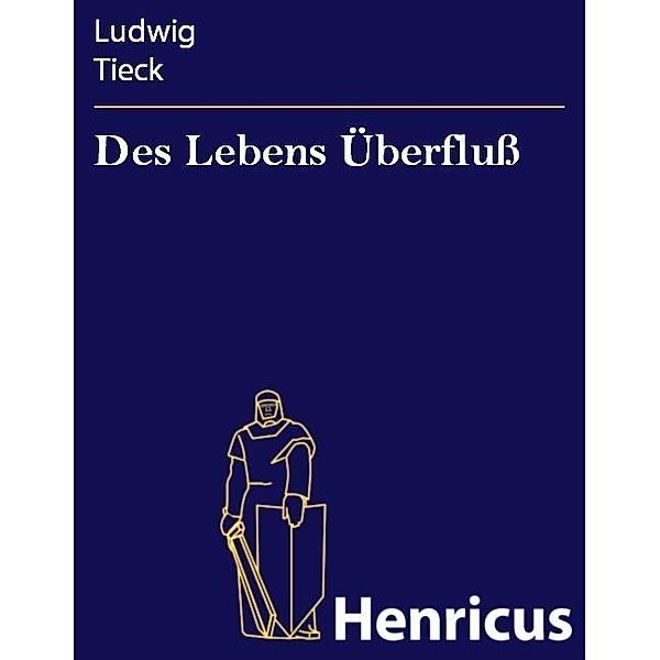Des Lebens Überfluss, Ludwig Tieck