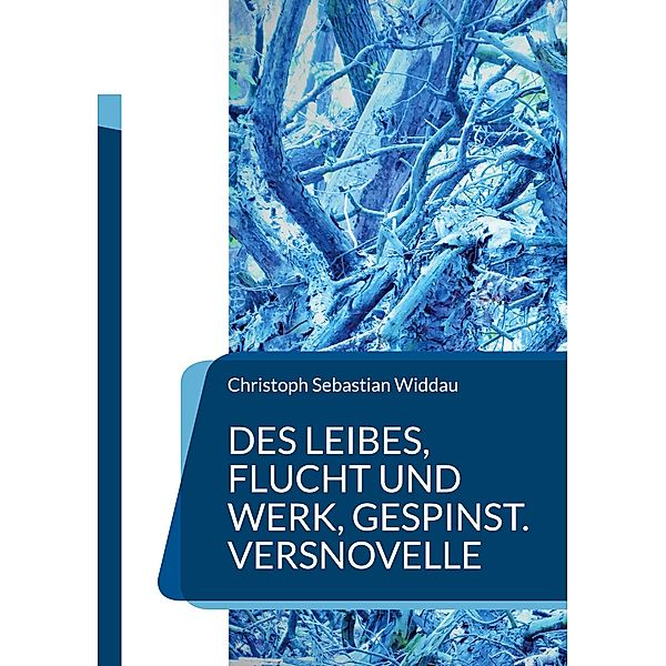 Des Leibes, Flucht und Werk, Gespinst, Christoph Sebastian Widdau