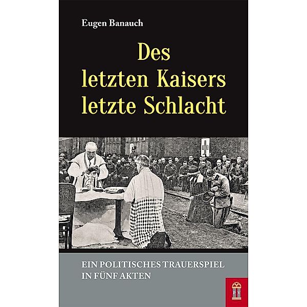 Des letzten Kaisers letzte Schlacht, Eugen Banauch