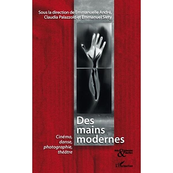 Des mains modernes - cinema, danse, photographie, theatre / Hors-collection, Collectif
