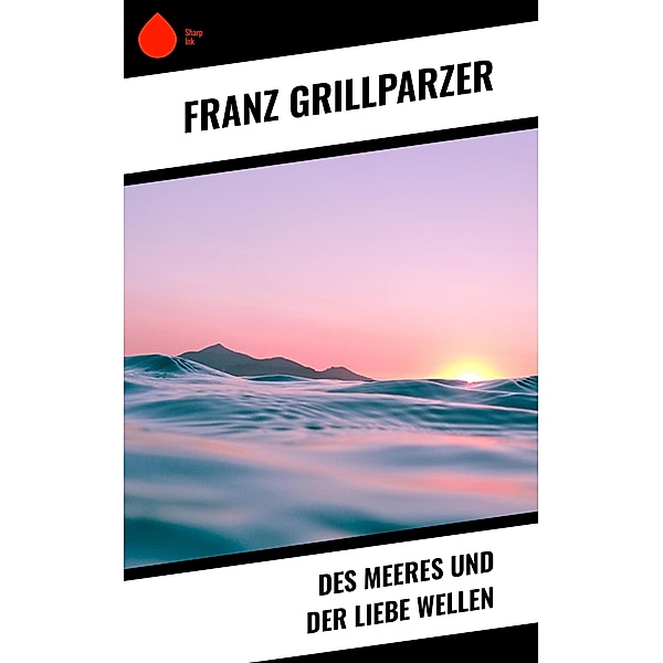 Des Meeres und der Liebe Wellen, Franz Grillparzer