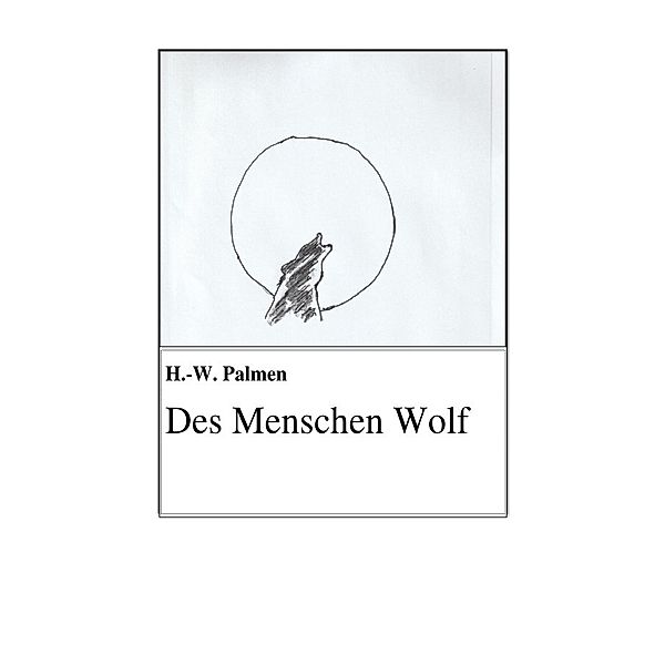 Des Menschen Wolf, Hans-Wilhelm Palmen