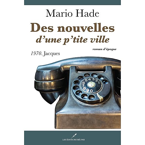 Des nouvelles d'une p'tite ville 04 : 1970. Jacques / Historique, Mario Hade