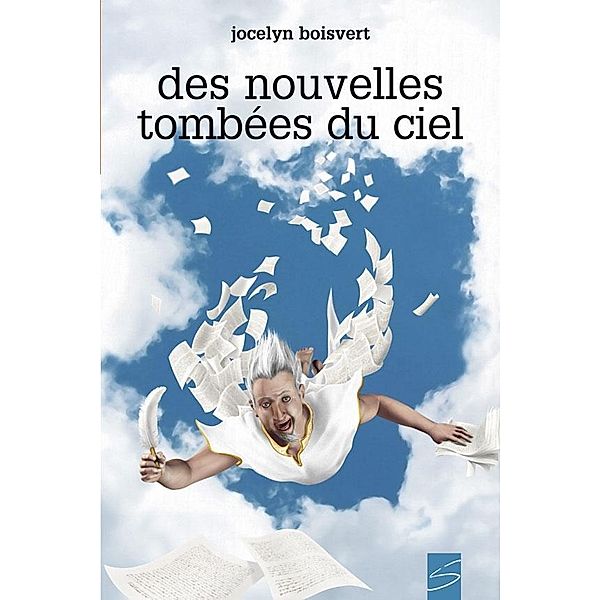 Des nouvelles tombees du ciel / Soulieres editeur, Boisvert Jocelyn Boisvert