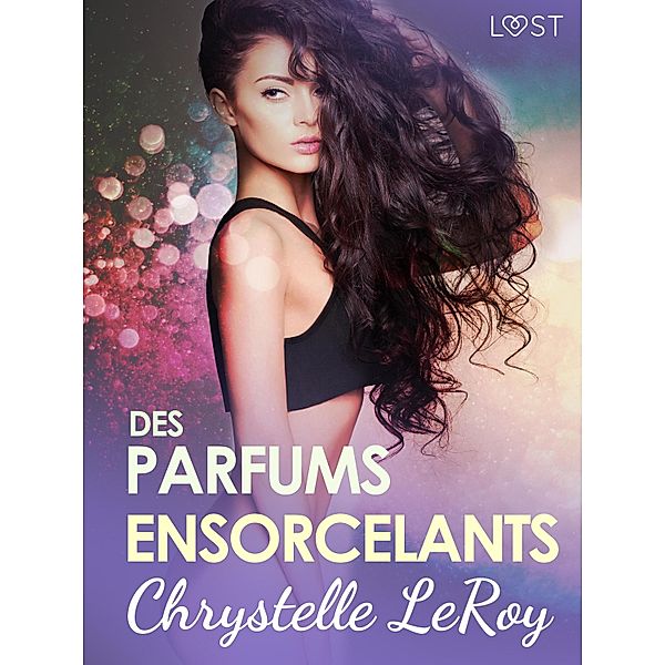 Des parfums ensorcelants - Une nouvelle érotique, Chrystelle Leroy
