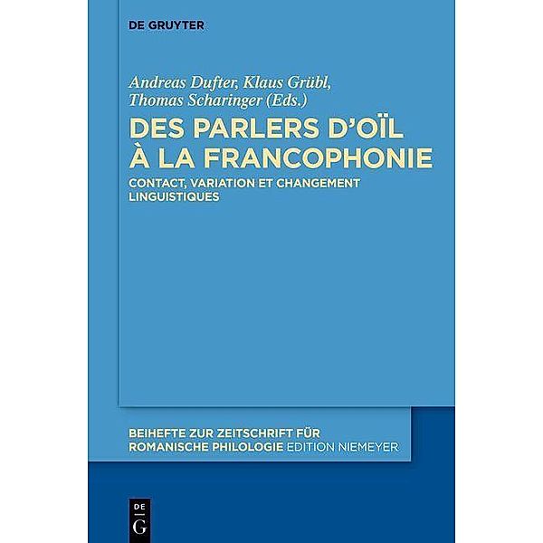 Des parlers d'oïl à la francophonie / Beihefte zur Zeitschrift für romanische Philologie