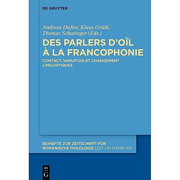 Des parlers d'oïl à la francophonie / Beihefte zur Zeitschrift für romanische Philologie