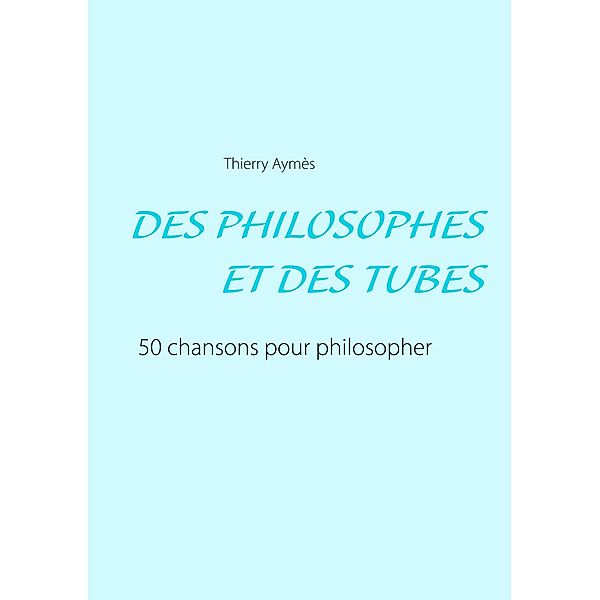 DES PHILOSOPHES ET DES TUBES, Thierry Aymès