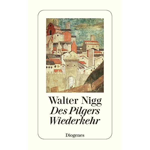 Des Pilgers Wiederkehr / Diogenes Taschenbücher, Walter Nigg