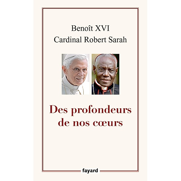 Des profondeurs de nos coeurs / Documents, Benoît XVI, Robert Sarah