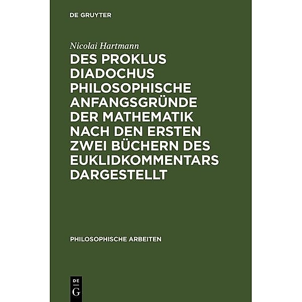 Des Proklus Diadochus philosophische Anfangsgründe der Mathematik nach den ersten zwei Büchern des Euklidkommentars dargestellt, Nicolai Hartmann