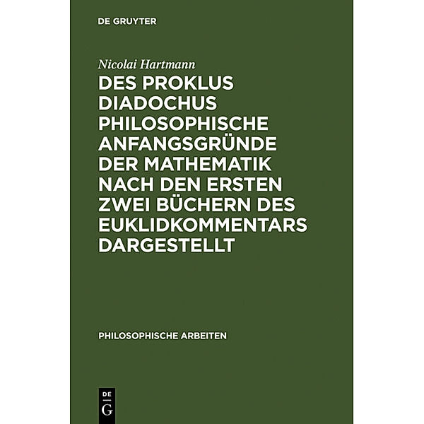 Des Proklus Diadochus philosophische Anfangsgründe der Mathematik nach den ersten zwei Büchern des Euklidkommentars dargestellt, Nicolai Hartmann