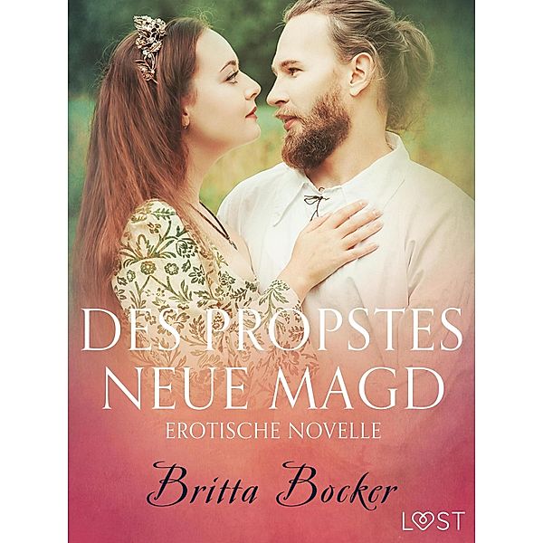 Des Propstes neue Magd: Erotische Novelle / LUST, Britta Bocker